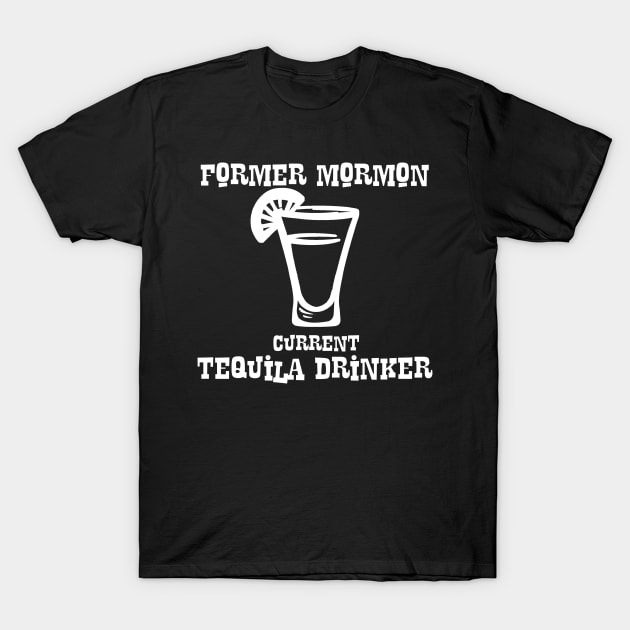 Former Mormon, Current Tequila Drinker T-Shirt by Going Ape Shirt Costumes